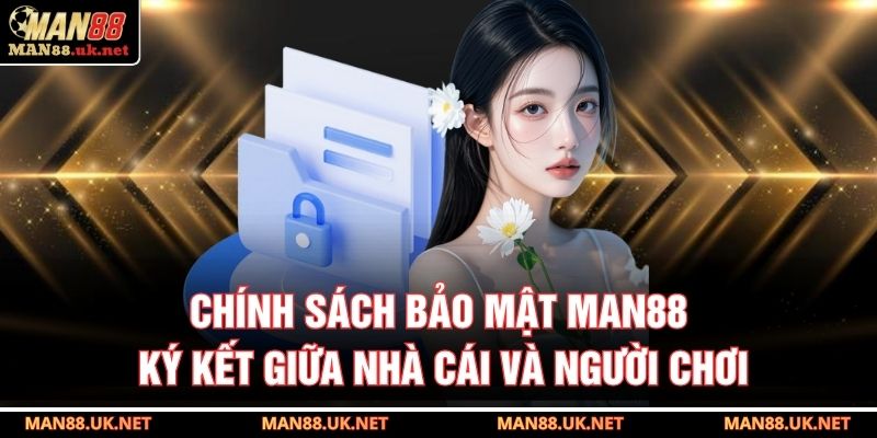 Chính sách bảo mật MAN88 ký kết giữa nhà cái và người chơi