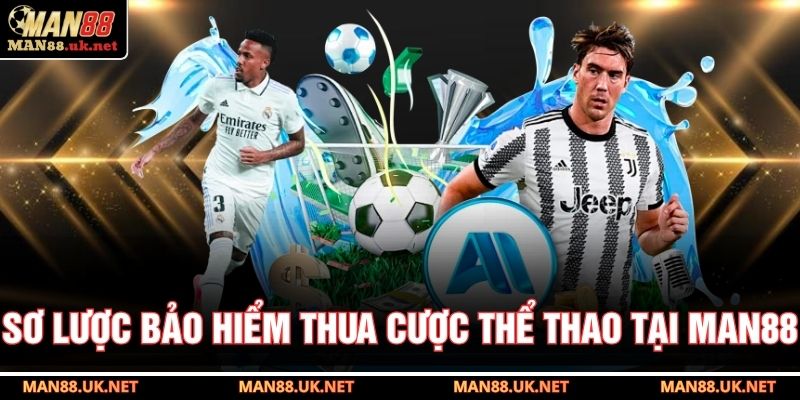 Sơ lược bảo hiểm thua cược thể thao tại MAN88